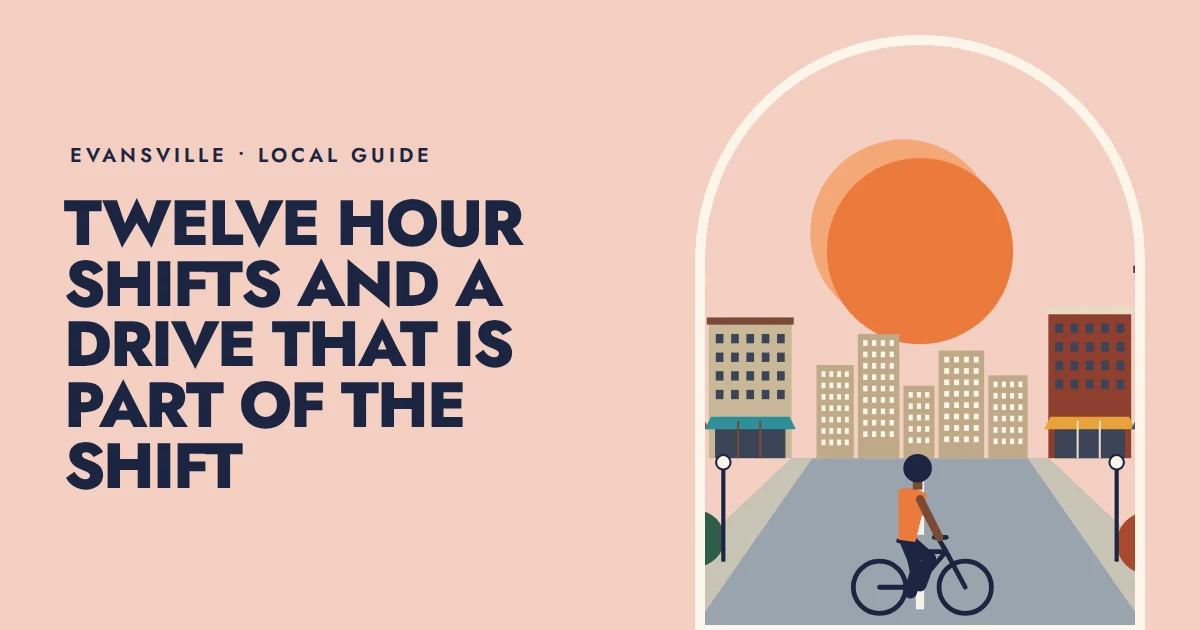 Twelve hour shifts and a drive that is part of the shift