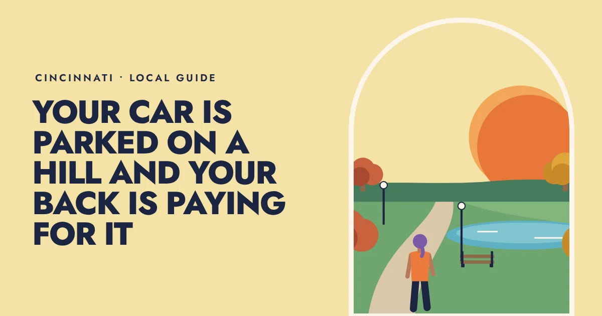 Your car is parked on a hill and your back is paying for it
