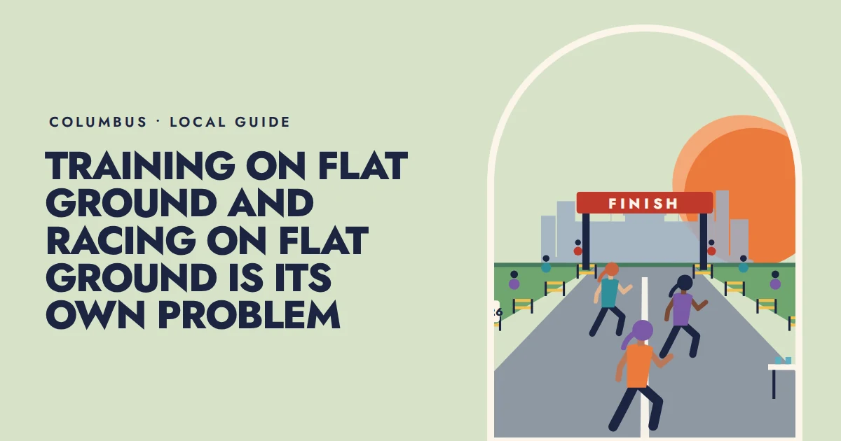 Training on flat ground and racing on flat ground is its own problem