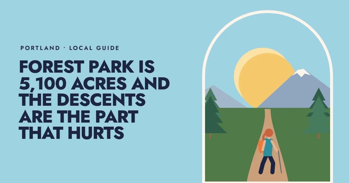 Forest Park is 5,100 acres and the descents are the part that hurts