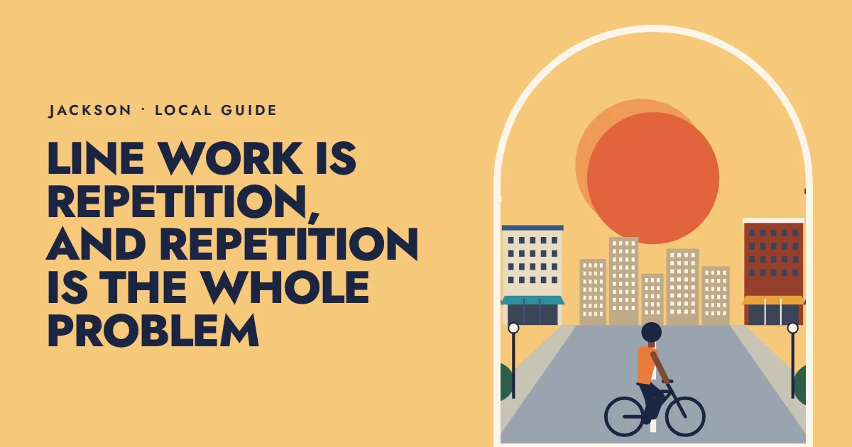 Line work is repetition, and repetition is the whole problem