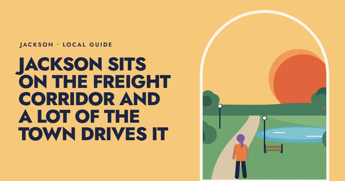 Jackson sits on the freight corridor and a lot of the town drives it